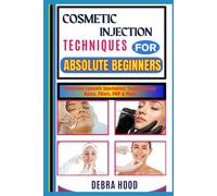 COSMETIC INJECTION TECHNIQUES: Mastering Cosmetic Injectables: Techniques for Botox, Fillers, PRP & More