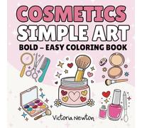 Cosmetic Simple Art: Cosmetics and Skincare Coloring Book Large Print, Bold & Easy Illustrations for Relaxation and Stress Relief | Fun for All Ages