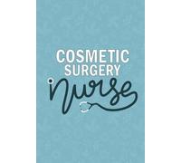 Cosmetic Surgery Nurse: Blank Lined Journal For Cosmetic Surgery Nurse| Registered Cosmetic Reconstruction Surgical Nurse Practitioner Daily Notebook| ... Student Dairy Gift| 6x9 Inch Nurse Journal