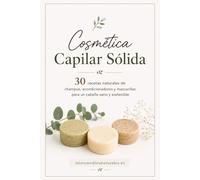 Cosmética Capilar Sólida: 30 recetas naturales de champús, acondicionadores y mascarillas para un cabello sano (Cosmética Casera)