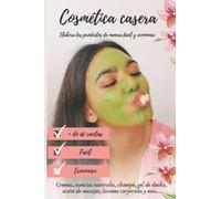 Cosmética casera. Elabora tus productos de manera fácil y económica: Cremas, esencias naturales, champú, gel de ducha, aceite de masajes, lociones corporales y más.