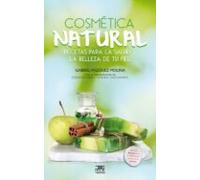 Cosmetica Natural - Recetas Para La Salud Y La Belleza De Tu Piel