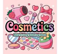 Cosmetics: A Fun and Relaxing Bold & Easy Coloring Book Featuring Cosmetic Products, Beauty Tools, and Skincare Goodies for Adults and Teens