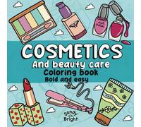 Cosmetics and Beauty care Coloring Book Bold and Easy: Cute, simple designs. Thick line art for Adults and Kids (Bold and easy coloring book for adults and kids)