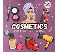 Cosmetics Bold and Easy Coloring Book: 50 Simple & Cute Designs of Makeup, Skincare & Beauty Tools + Bonus Activities - Perfect for Kids, Adults & Seniors (Bold & Easy Coloring Book)