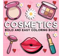 cosmetics bold and easy coloring book: A Fun and Relaxing Kawaii Makeup Coloring Book with Big, Simple Designs of Lipstick, Perfume, Brushes, and More