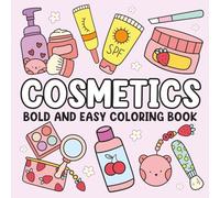 Cosmetics: Bold and Easy Coloring Book for Adults and Kids, Simple and Big Designs for Relaxation Featuring Cosmetic Items, Makeup, and Skincare Products