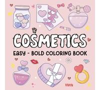 Cosmetics Bold and Easy Coloring Book: Simple and Easy Designs for Adults, Seniors, and Kids Featuring Skincare, Makeup Products & Cosmetic Essentials