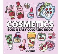 Cosmetics Bold & Easy Coloring Book: 50 Design Pages for All Ages Feature Cosmetic Items ,Skincare, Makeup Products ( Bold & Easy Coloring Book)