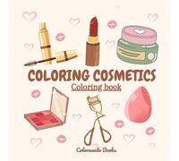 COSMETICS - Coloring book: 50 images to color cosmetics, for young people and adults. (ADULT COLORING BOOK)
