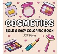 Cosmetics Coloring Book: Bold and Easy Beauty Designs with Makeup, Perfume, and Skincare Products for Stress Relief and Relaxation Coloring Fun for Adults and Teens