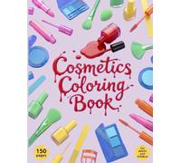 Cosmetics Coloring Book for Girls & Adults: 150 Cute & Easy Makeup, Beauty and Skincare Illustrations with Bold Lines for Relaxation and Stress Relief