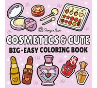 Cosmetics & Cute: Big - Bold & Easy Cute Cosmetics Coloring Book for Adults and Kids - Simple Designs for Relaxation with the Presence of Cosmetic Items, Makeup, and Skincare Products