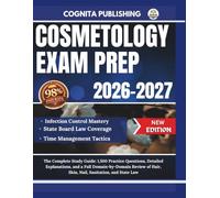 Cosmetology Exam Prep 2026-2027: The Complete Study Guide: 1,500 Practice Questions, Detailed Explanations, and a Full Domain-by-Domain Review of Hair, Skin, Nail, Sanitation, and State Law