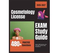 Cosmetology License Exam Study Guide 2026-2027: Nearly 480 Questions with Thorough, Step-by-Step Breakdowns