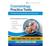 Cosmetology Practice Tests: Cosmetology State Board Exam Prep with 4 Full-Length Practice Exams, 440 Exam-Style Questions, Clear Explanations, and Proven Strategies to Pass on Your