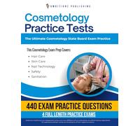 Cosmetology Practice Tests: Cosmetology State Board Exam Prep with 4 Full-Length Practice Exams, 440 Exam-Style Questions, Clear Explanations, and Proven Strategies to Pass on Your