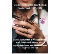 Cosmetology State Board Exam Study Guide 2025-2026: Master the Written & Practical Tests with 700+ Practice Questions, Step-by-Step Review, and Insider Tips to Pass on Your First Try!