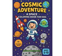 Cosmic Adventure: A Space Coloring Book for Kids: Blast off into a galaxy full of rockets, aliens, planets and fun! - 40 Pages