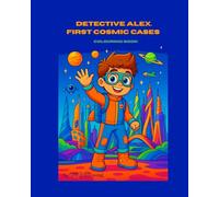 Cosmic adventures of Detective Alex: A children’s mystery colouring book with stories, clues, and STEM-inspired adventures (Cosmic Adventures with Detective Alex)
