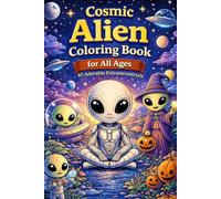 Cosmic Alien Coloring Book for All Ages - 85 Adorable Extraterrestrials, Space Worlds & Relaxing Halloween: Fun and calming coloring book with cute ... space illustrations for kids and adults