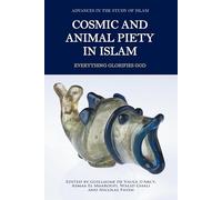 Cosmic and Animal Piety in Islam: Everything Glorifies God (Advances in the Study of Islam)