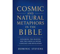Cosmic and Natural Metaphors in the Bible: Exploring the Heavens and the Earth as Divine Language and Revelation