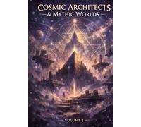 Cosmic Architects & Mythic Worlds: The Codex of the Galactic Federation (The Unreal Architectures Cycle)