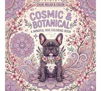 Cosmic & Botanical Frenchies: An Adult Coloring Book Featuring Adorable French Bulldogs in Celestial Worlds, Mystical Mandalas, and Lush Secret Gardens | Stress Relief and Mindfulness