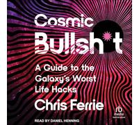 Cosmic Bullsh*t: A Guide to the Galaxy's Worst Life Hacks
