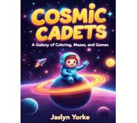 Cosmic Cadets: A Galaxy of Coloring, Mazes, and Games