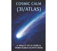 Cosmic Calm: The 3I/ATLAS Enigma: A "What If" Sci-Fi Story & Word Search Activity Book for Adults Seeking Relaxation and Digital Detox