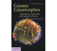 Cosmic Catastrophes: Exploding Stars, Black Holes, And Mapping The Universe