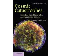 Cosmic Catastrophes: Exploding Stars, Black Holes, and Mapping the Universe