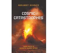 Cosmic Catastrophes: Three Pieces of Romantic Science Fiction