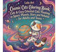 Cosmic Cats Coloring Book: Cute & Cozy Celestial Cats Floating in Space, Planets, Stars and Nebulae for Adults and Teens: Relaxing Space Cat ... Designs for Stress Relief and Mindfulness