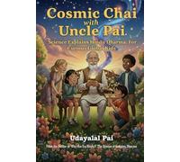 Cosmic Chai with Uncle Pai: Science Explains Hindu Dharma: For Curious Global Kids