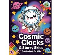 Cosmic Clocks & Starry Skies: A Coloring Book for Kids: Blast Off on a Coloring Journey Through Time and Space!