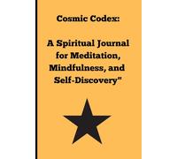 Cosmic Codex: A Spiritual Journal for Meditation, Mindfulness, and Self-Discovery"