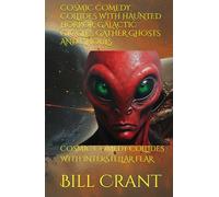COSMIC COMEDY COLLIDES WITH HAUNTED HORROR: GALACTIC GIGGLES GATHER GHOSTS AND GHOULS: COSMIC COMEDY COLLIDES WITH INTERSTELLAR FEAR (science fiction comedy)