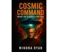 Cosmic Command: Inside the Siderella UFO Cult