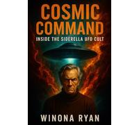 Cosmic Command: Inside the Siderella UFO Cult