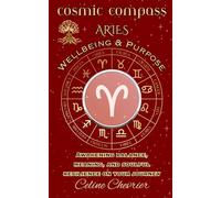 Cosmic Compass ~ Aries: Wellbeing & Purpose ~ Awakening Balance, Meaning, and Soulful Resilience on Your Journey