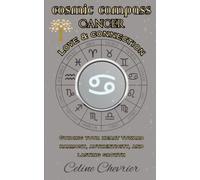 Cosmic Compass ~ Cancer: Love & Connection ~ Guiding Your Heart Toward Harmony, Authenticity, and Lasting Growth