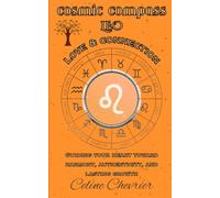 Cosmic Compass ~ Leo: Love & Connection ~ Guiding Your Heart Toward Harmony, Authenticity, and Lasting Growth