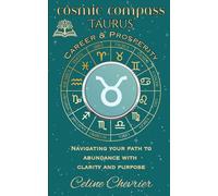 Cosmic Compass ~ Taurus: Career & Prosperity ~ Navigating Your Path to Abundance with Clarity and Purpose