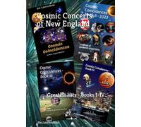 Cosmic Concerts of New England: Greatest Hits from Cosmic Coincidences, books I-IV
