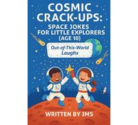 Cosmic Crack-Ups: Space Jokes for Little Explorers (Age 10): Clean, Hilarious, Funny Space Jokes for Kids Children Age 9, 10, 11 - Astronauts, ... | STEM Giggles for Clever Elementary Readers