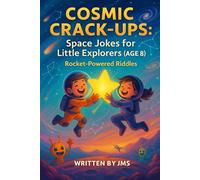 Cosmic Crack-Ups: Space Jokes for Little Explorers (Age 8): Clean, Hilarious, Funny Space Jokes for Kids Children Age 8 - Astronauts, Astronomy, ... | STEM Giggles for Curious Elementary Readers