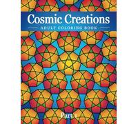 Cosmic Creations: Adult Coloring Book Part 1: Relaxing Stress Relieving Mandalas and Geometric Patterns Coloring Book for Adults